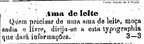  Ama de leite. Quem precisar de uma, moa sadia e livre, dirija-se a esta tipografia que dar informaes. 4 de janeiro de 1876. <br><br/> Essa imagem pode ser usada no contedo bsico trabalho escravo e trabalho livre para discutir a condio do cativo no pas. Alm disso, permite um debate acerca do papel da escrava no contexto familiar do Brasil Imprio. <br><br/> Palavras-chave: relaes de trabalho, Brasil, escravido, famlia, Paran.